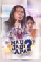 Nonton Film Mau Jadi Apa? (2017)